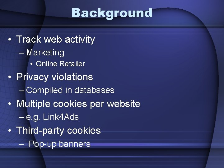 Background • Track web activity – Marketing • Online Retailer • Privacy violations –
