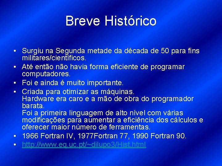 Breve Histórico • Surgiu na Segunda metade da década de 50 para fins militares/científicos.