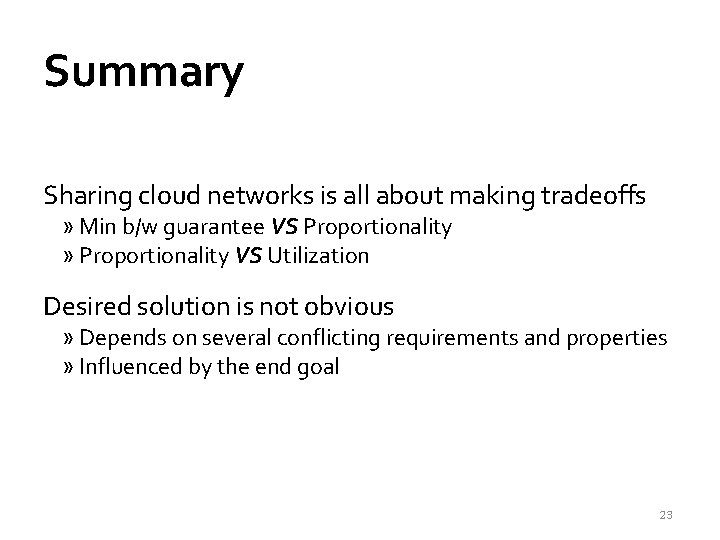 Summary Sharing cloud networks is all about making tradeoffs » Min b/w guarantee VS