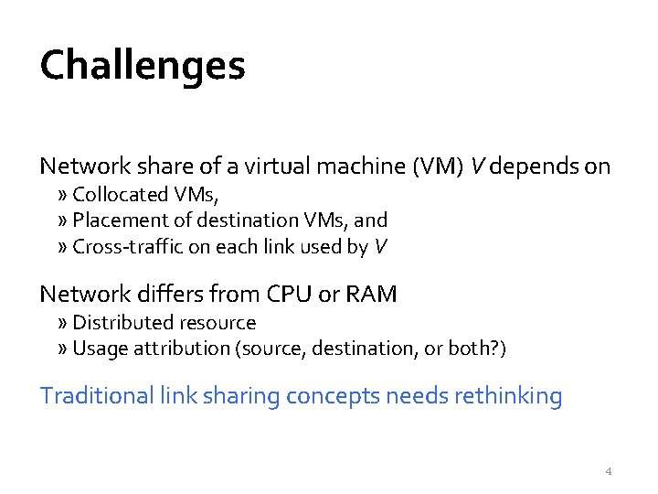 Challenges Network share of a virtual machine (VM) V depends on » Collocated VMs,