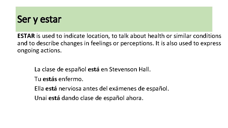 Ser y estar ESTAR is used to indicate location, to talk about health or