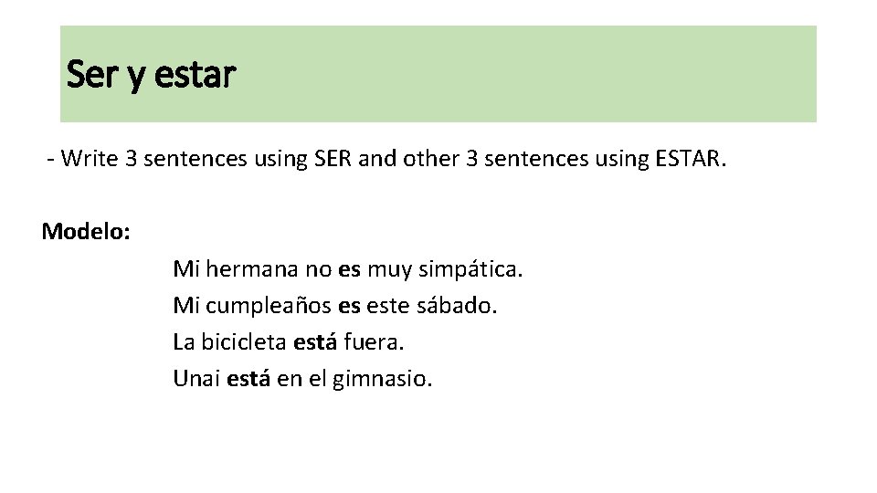 Ser y estar - Write 3 sentences using SER and other 3 sentences using