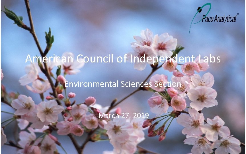 American Council of Independent Labs Environmental Sciences Section March 27, 2019 