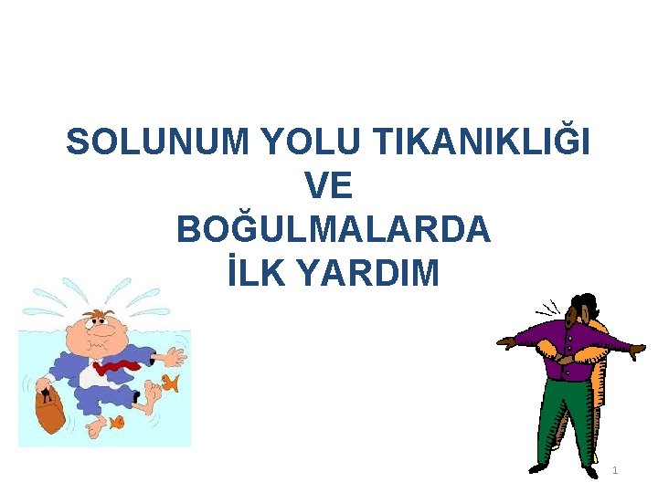 SOLUNUM YOLU TIKANIKLIĞI VE BOĞULMALARDA İLK YARDIM 1 