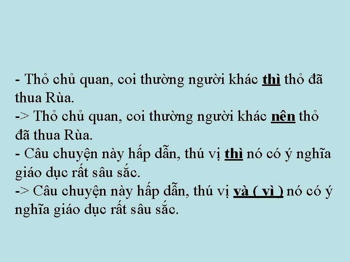 - Thỏ chủ quan, coi thường người khác thì thỏ đã thua Rùa. ->