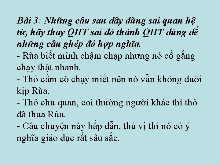 Bài 3: Những câu sau đây dùng sai quan hệ từ, hãy thay QHT