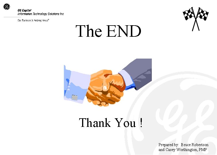 The END Thank You ! Prepared by: Bruce Robertson and Casey Worthington, PMP 