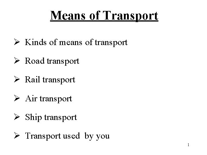 Means of Transport Ø Kinds of means of transport Ø Road transport Ø Rail
