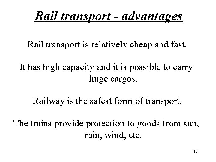 Rail transport - advantages Rail transport is relatively cheap and fast. It has high