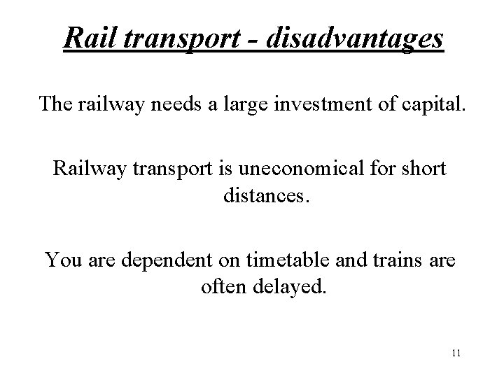 Rail transport - disadvantages The railway needs a large investment of capital. Railway transport