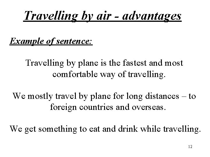 Travelling by air - advantages Example of sentence: Travelling by plane is the fastest