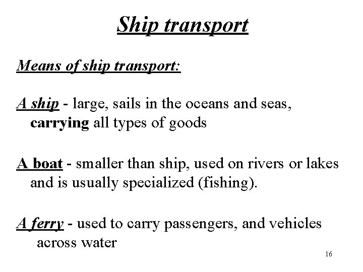 Ship transport Means of ship transport: A ship - large, sails in the oceans