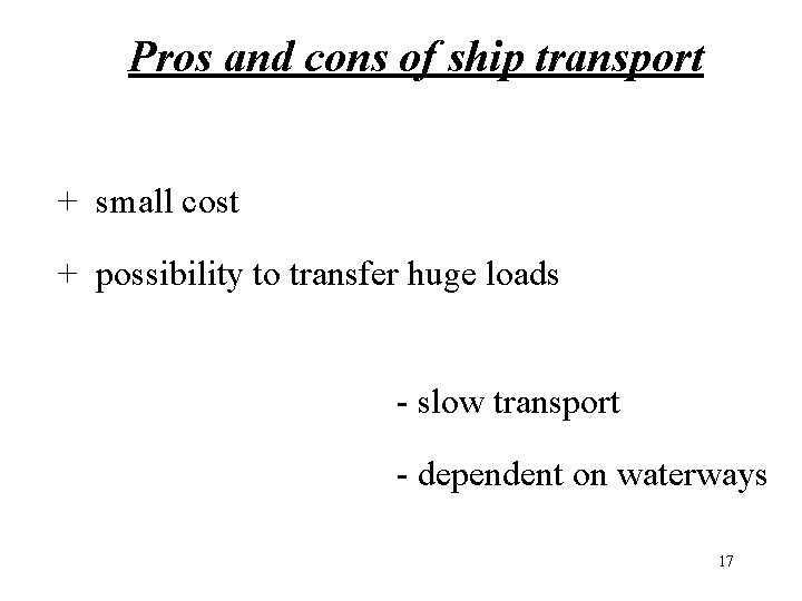Pros and cons of ship transport + small cost + possibility to transfer huge