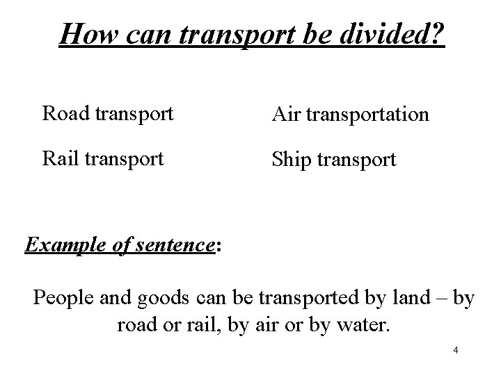 How can transport be divided? Road transport Air transportation Rail transport Ship transport Example