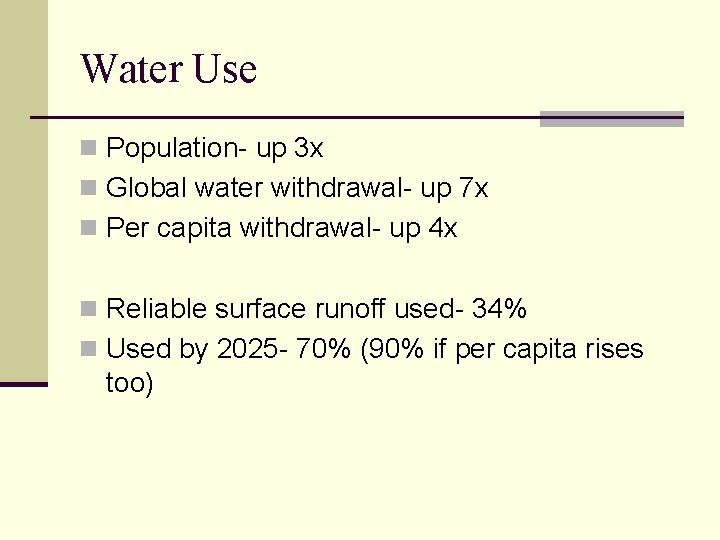 Water Use n Population- up 3 x n Global water withdrawal- up 7 x