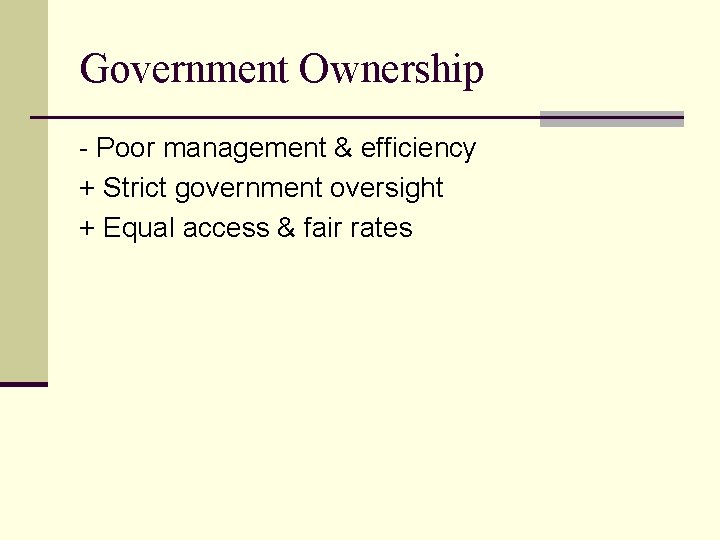 Government Ownership - Poor management & efficiency + Strict government oversight + Equal access