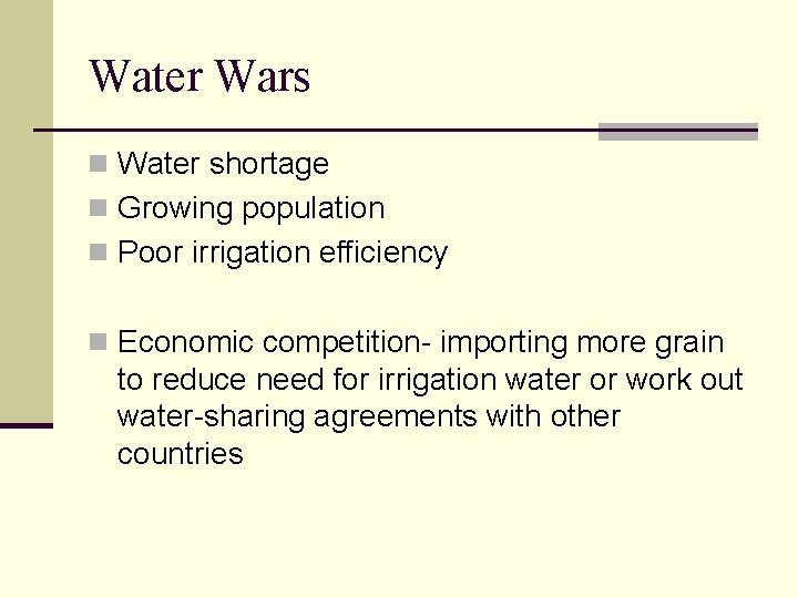 Water Wars n Water shortage n Growing population n Poor irrigation efficiency n Economic