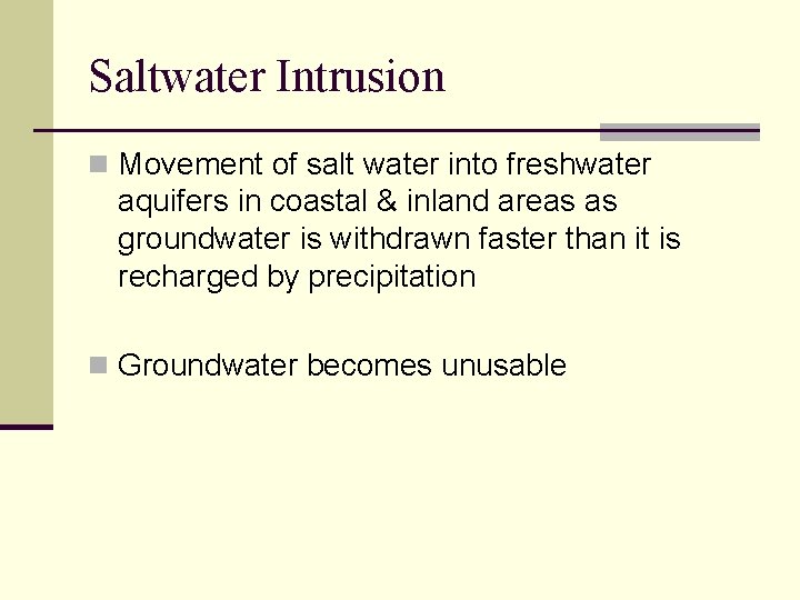 Saltwater Intrusion n Movement of salt water into freshwater aquifers in coastal & inland