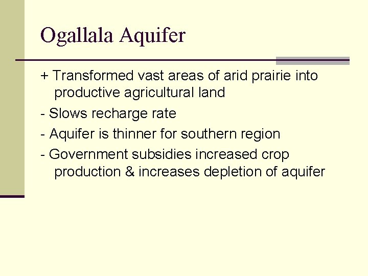 Ogallala Aquifer + Transformed vast areas of arid prairie into productive agricultural land -