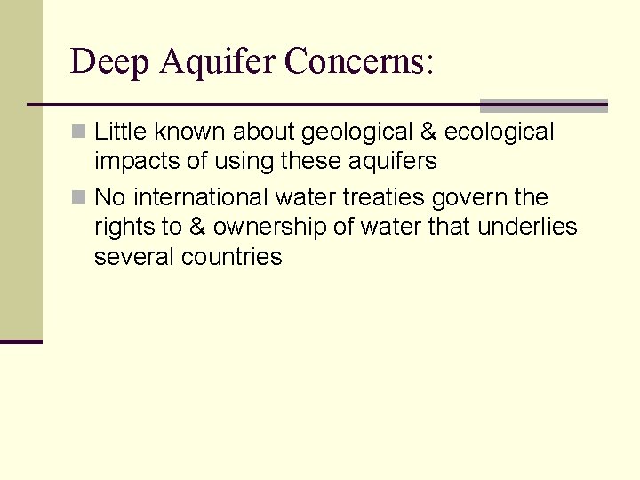 Deep Aquifer Concerns: n Little known about geological & ecological impacts of using these