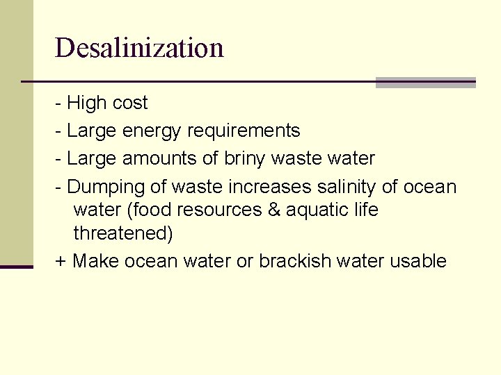 Desalinization - High cost - Large energy requirements - Large amounts of briny waste