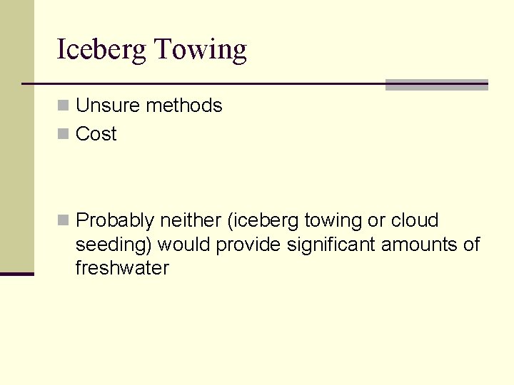 Iceberg Towing n Unsure methods n Cost n Probably neither (iceberg towing or cloud
