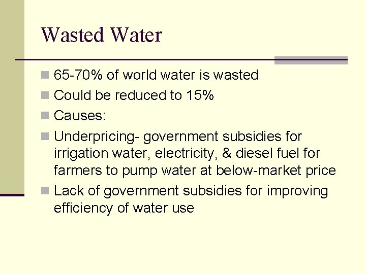 Wasted Water n 65 -70% of world water is wasted n Could be reduced