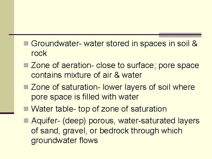 n Groundwater- water stored in spaces in soil & rock n Zone of aeration-