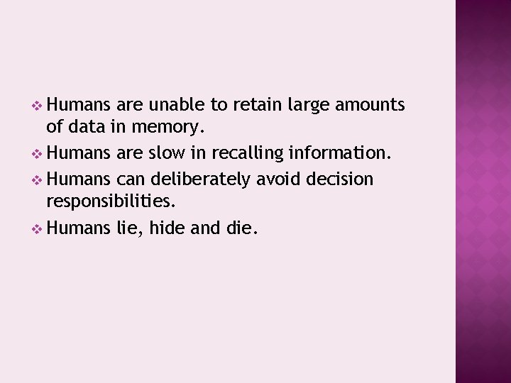 v Humans are unable to retain large amounts of data in memory. v Humans