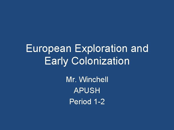 European Exploration and Early Colonization Mr. Winchell APUSH Period 1 -2 