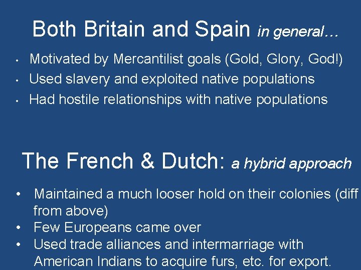 Both Britain and Spain in general… • • • Motivated by Mercantilist goals (Gold,