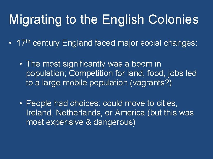 Migrating to the English Colonies • 17 th century England faced major social changes: