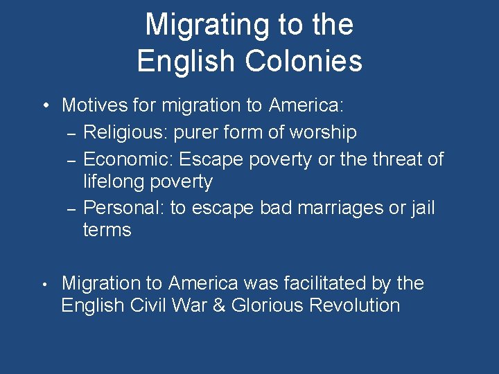 Migrating to the English Colonies • Motives for migration to America: – Religious: purer