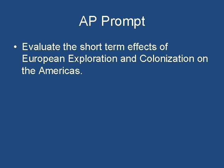 AP Prompt • Evaluate the short term effects of European Exploration and Colonization on