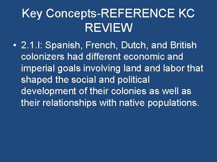 Key Concepts-REFERENCE KC REVIEW • 2. 1. I: Spanish, French, Dutch, and British colonizers