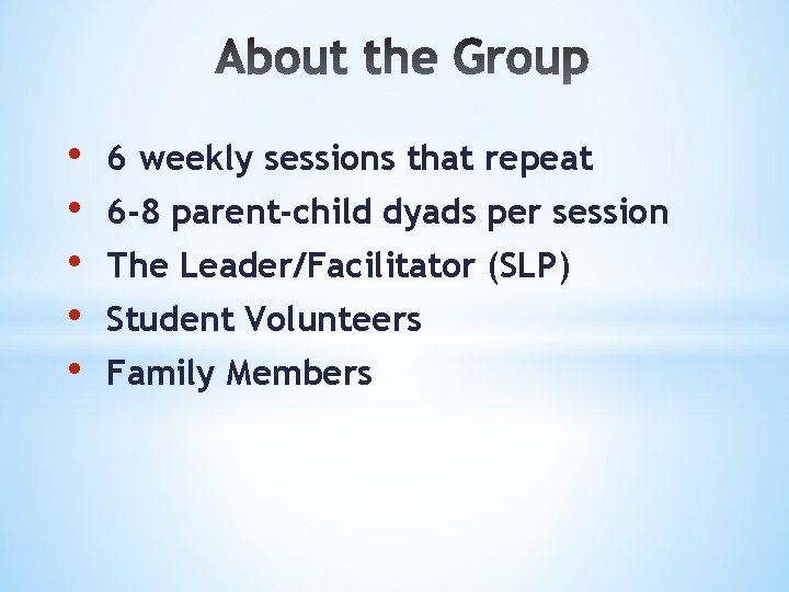  • • • 6 weekly sessions that repeat 6 -8 parent-child dyads per