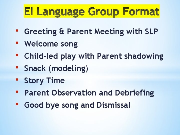  • • Greeting & Parent Meeting with SLP Welcome song Child-led play with