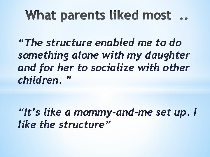 “The structure enabled me to do something alone with my daughter and for her