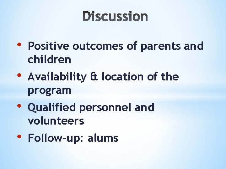  • Positive outcomes of parents and children • Availability & location of the