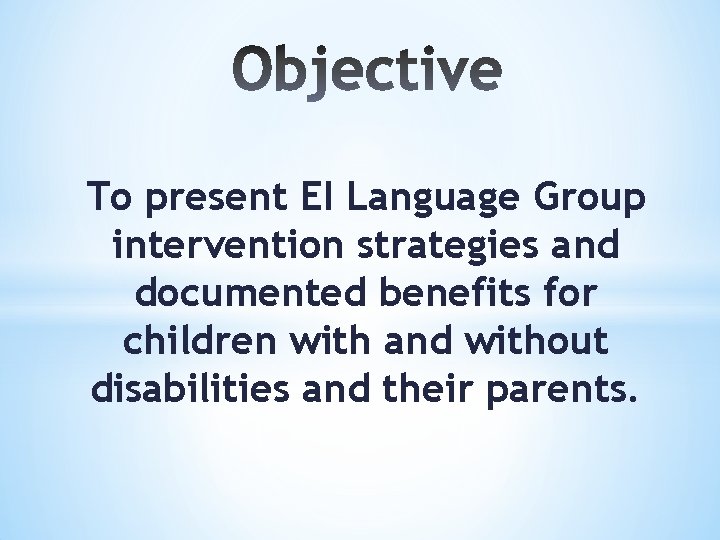 To present EI Language Group intervention strategies and documented benefits for children with and