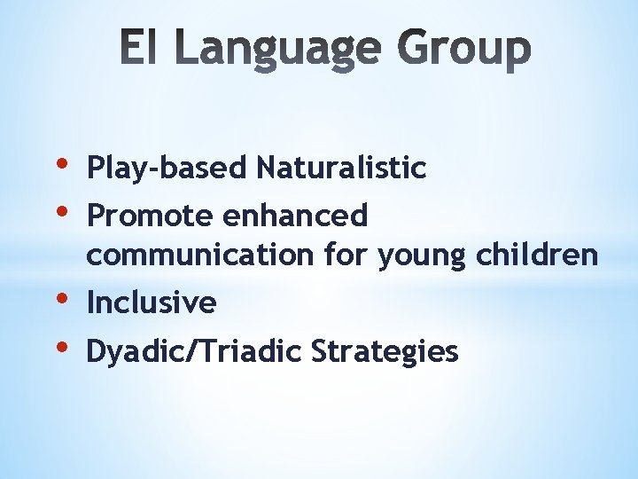  • • Play-based Naturalistic • • Inclusive Promote enhanced communication for young children