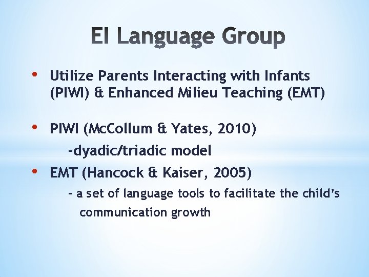  • Utilize Parents Interacting with Infants (PIWI) & Enhanced Milieu Teaching (EMT) •