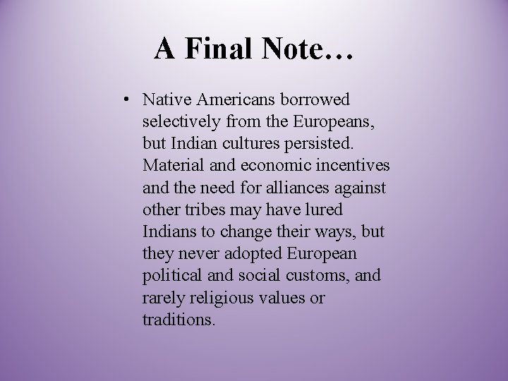 A Final Note… • Native Americans borrowed selectively from the Europeans, but Indian cultures