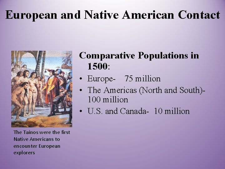 European and Native American Contact Comparative Populations in 1500: • Europe- 75 million •