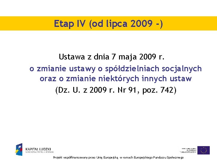 Etap IV (od lipca 2009 -) Ustawa z dnia 7 maja 2009 r. o