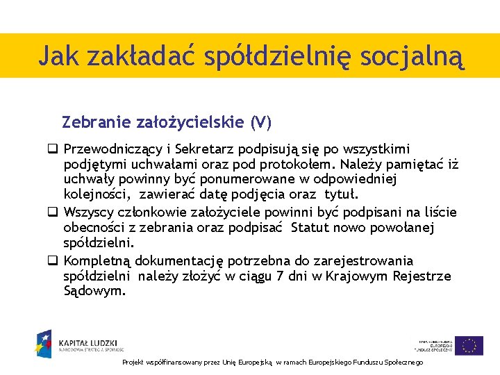 Jak zakładać spółdzielnię socjalną Zebranie założycielskie (V) q Przewodniczący i Sekretarz podpisują się po