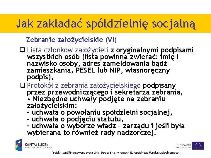 Jak zakładać spółdzielnię socjalną Zebranie założycielskie (VI) q Lista członków założycieli z oryginalnymi podpisami