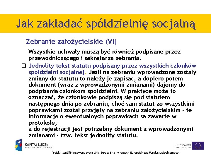 Jak zakładać spółdzielnię socjalną Zebranie założycielskie (VI) Wszystkie uchwały muszą być również podpisane przez