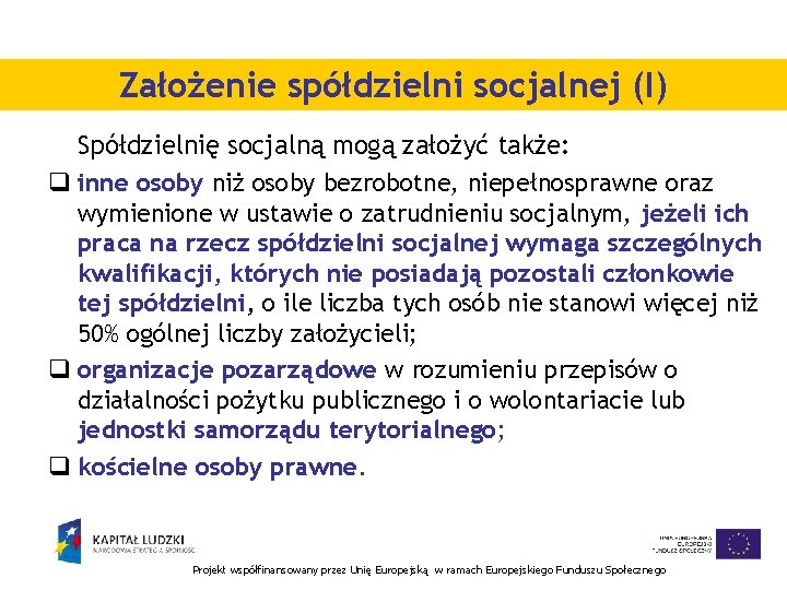 Założenie spółdzielni socjalnej (I) Spółdzielnię socjalną mogą założyć także: q inne osoby niż osoby