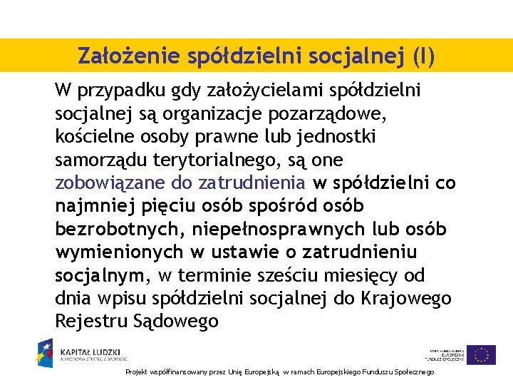 Założenie spółdzielni socjalnej (I) W przypadku gdy założycielami spółdzielni socjalnej są organizacje pozarządowe, kościelne